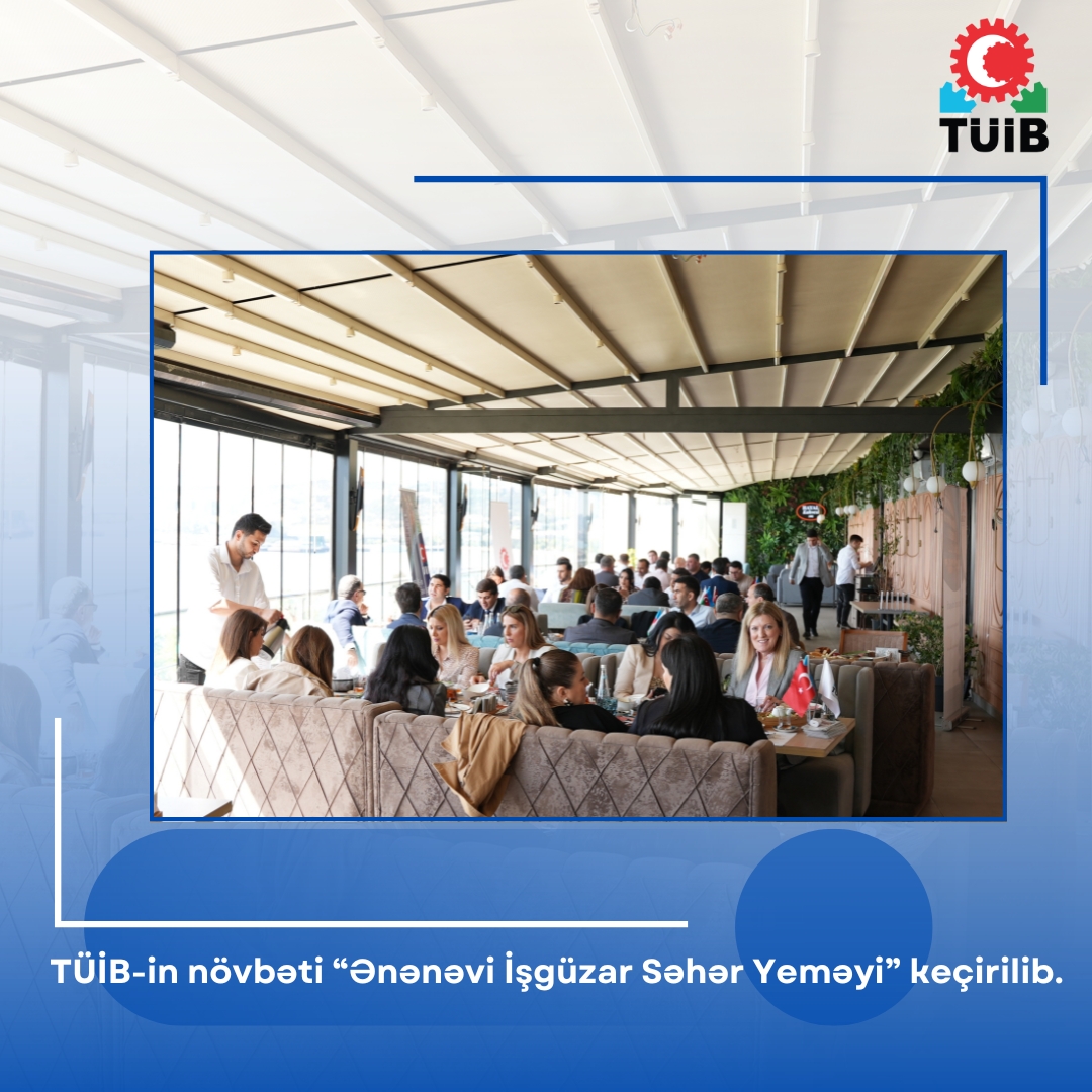 Türkiyə-Azərbaycan İş Adamları və Sənayeçiləri İctimai Birliyinin növbəti Ənənəvi İşgüzar Səhər Yeməyi təşkil olunub.